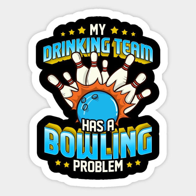 Funny My Drinking Team Has A Bowling Problem Sticker by theperfectpresents